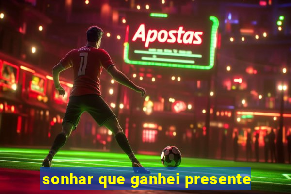 sonhar que ganhei presente